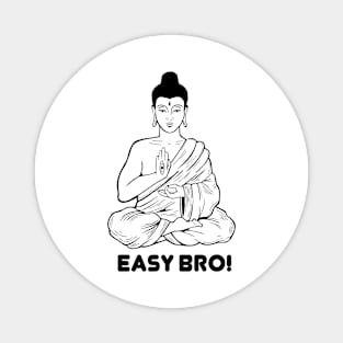 Easy bro buddha Magnet